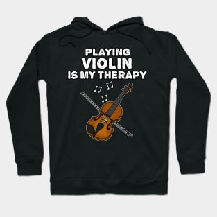 Playing Violin Is My Therapy, Violinist Musician Funny Hoodie